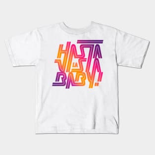 Hasta la vista baby! Kids T-Shirt